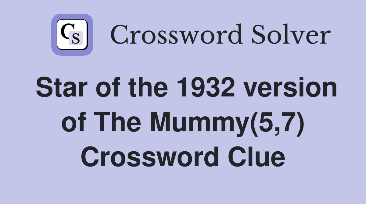 Star of the 1932 version of The Mummy(5,7) Crossword Clue