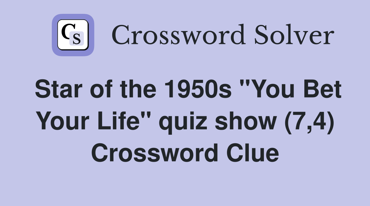 Star of the 1950s "You Bet Your Life" quiz show (7,4) Crossword Clue