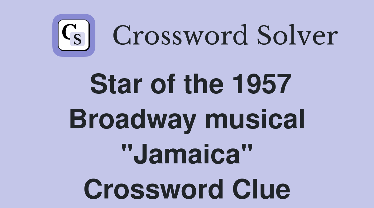 Star of the 1957 Broadway musical "Jamaica" Crossword Clue