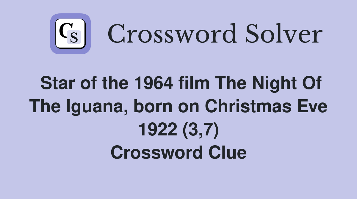 Star of the 1964 film The Night Of The Iguana, born on Christmas Eve 1922 (3,7) Crossword Clue