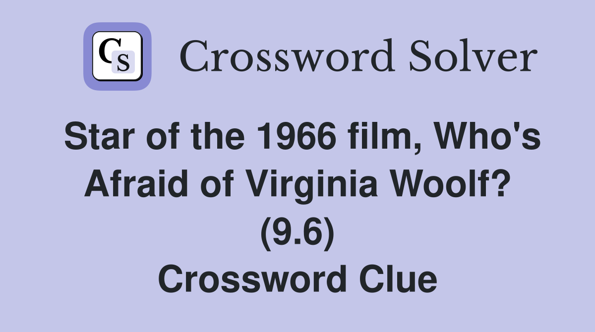 Star of the 1966 film, Who's Afraid of Virginia Woolf? (9.6) Crossword Clue