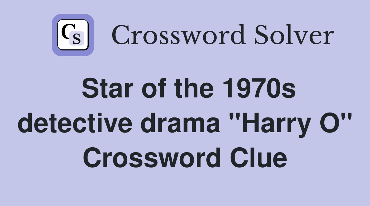 Star of the 1970s detective drama "Harry O" Crossword Clue