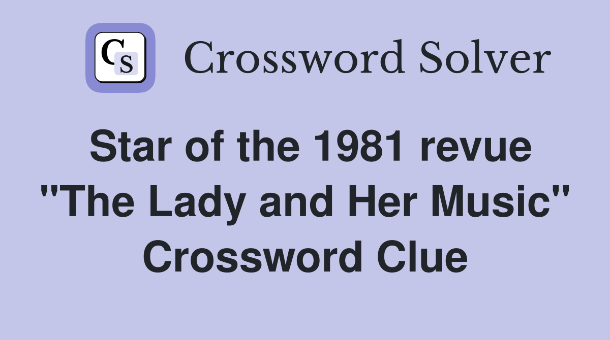 Star of the 1981 revue "The Lady and Her Music" Crossword Clue