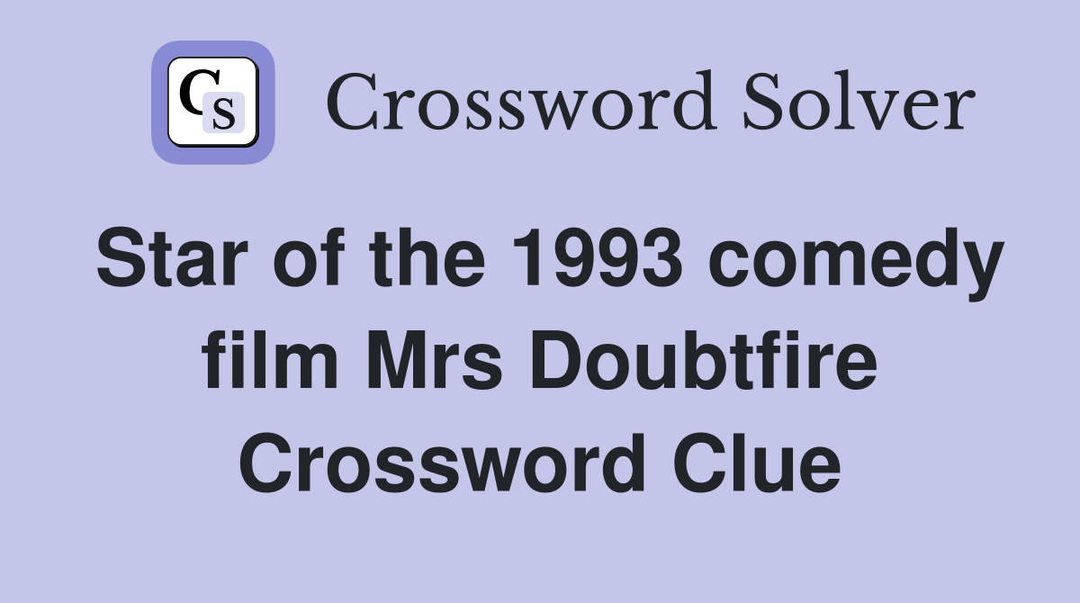Star of the 1993 comedy film Mrs Doubtfire Crossword Clue
