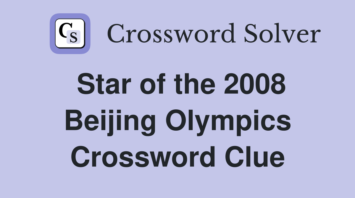 Star of the 2008 Beijing Olympics Crossword Clue