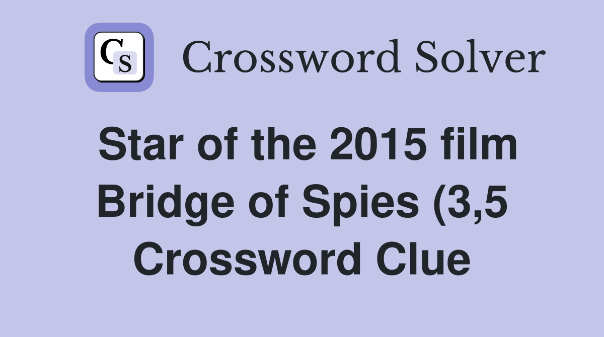 Star of the 2015 film Bridge of Spies (3 5) Crossword Clue Answers Star of the 2015 film Bridge of Spies (3 5) Crossword Clue Answers