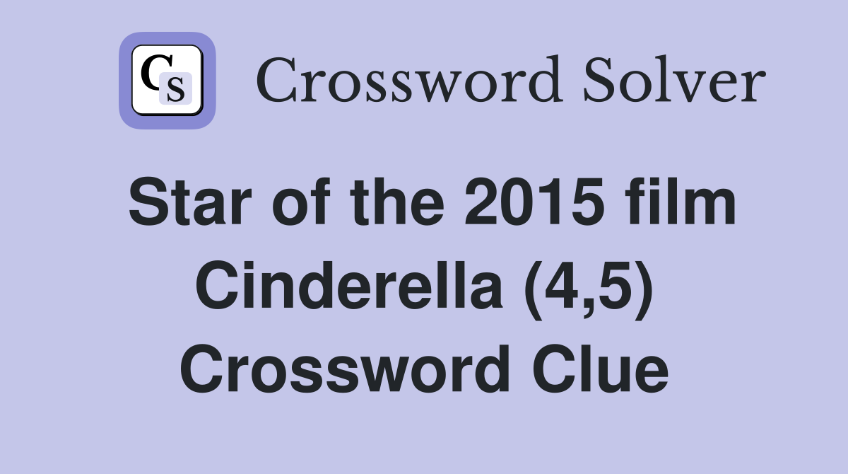 Star of the 2015 film Cinderella (4,5) Crossword Clue