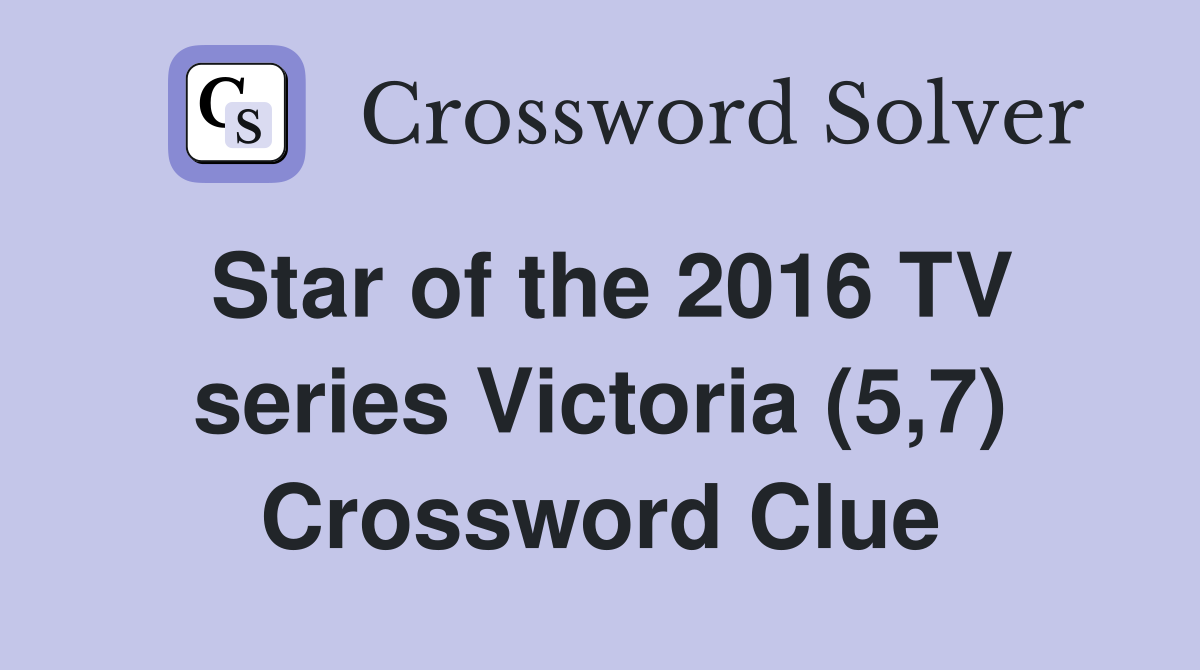Star of the 2016 TV series Victoria (5,7) Crossword Clue