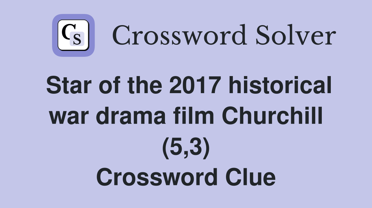 Star of the 2017 historical war drama film Churchill (5,3) Crossword Clue