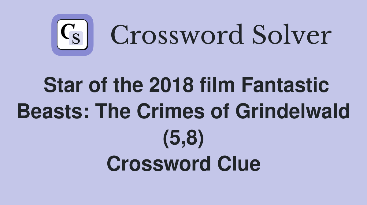 Star of the 2018 film Fantastic Beasts: The Crimes of Grindelwald (5,8) Crossword Clue