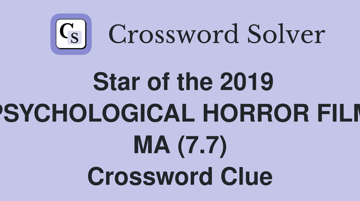 Star of the 2019 PSYCHOLOGICAL HORROR FILM MA (7.7) Crossword Clue