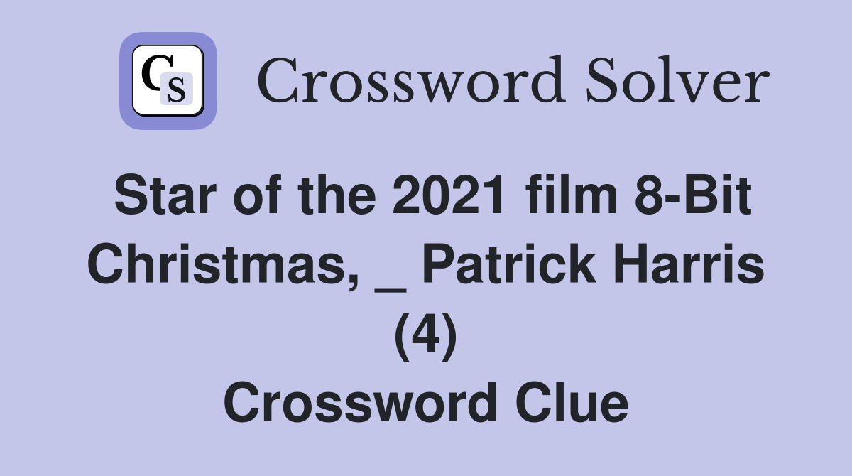 Star of the 2021 film 8-Bit Christmas, _ Patrick Harris (4) Crossword Clue