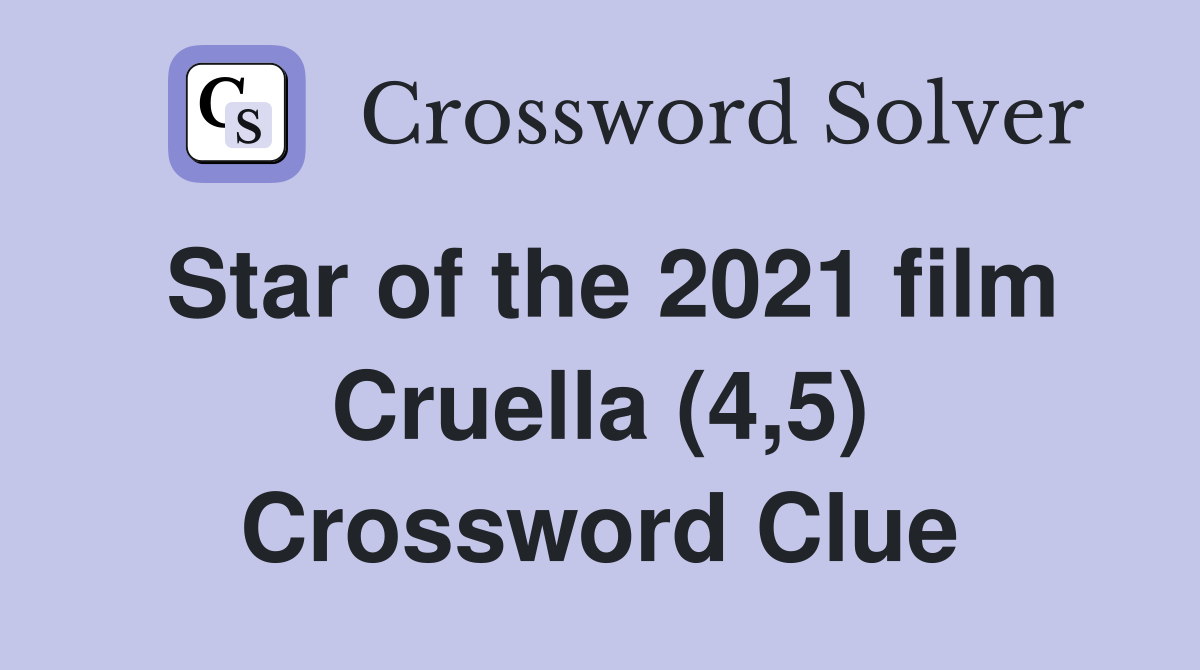 Star of the 2021 film Cruella (4,5) Crossword Clue