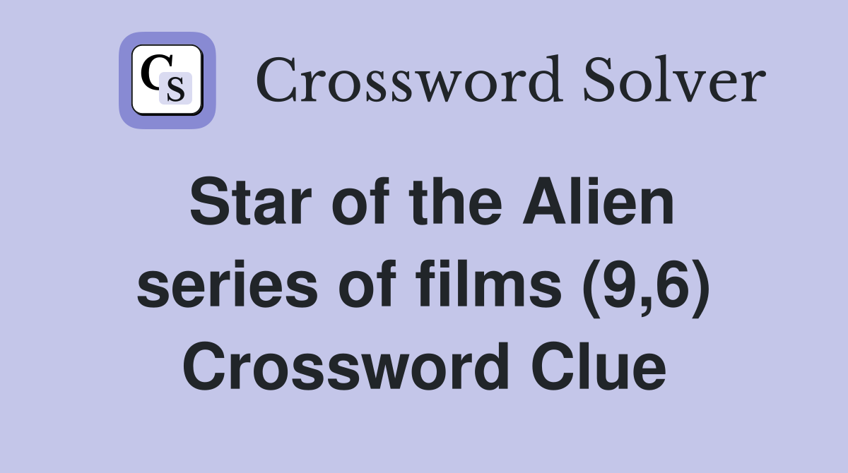 Star of the Alien series of films (9,6) Crossword Clue
