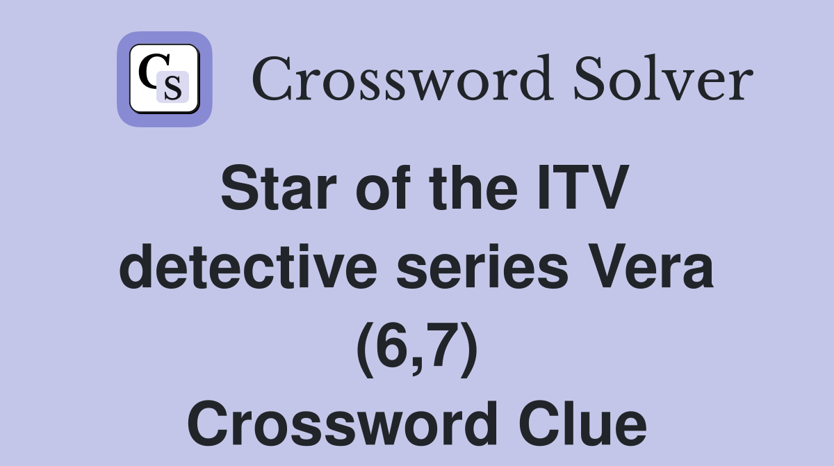 Star of the ITV detective series Vera (6,7) Crossword Clue