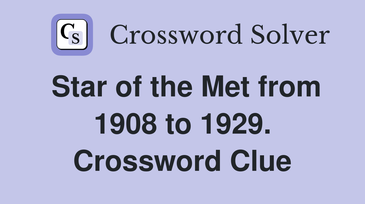 Star of the Met from 1908 to 1929. Crossword Clue