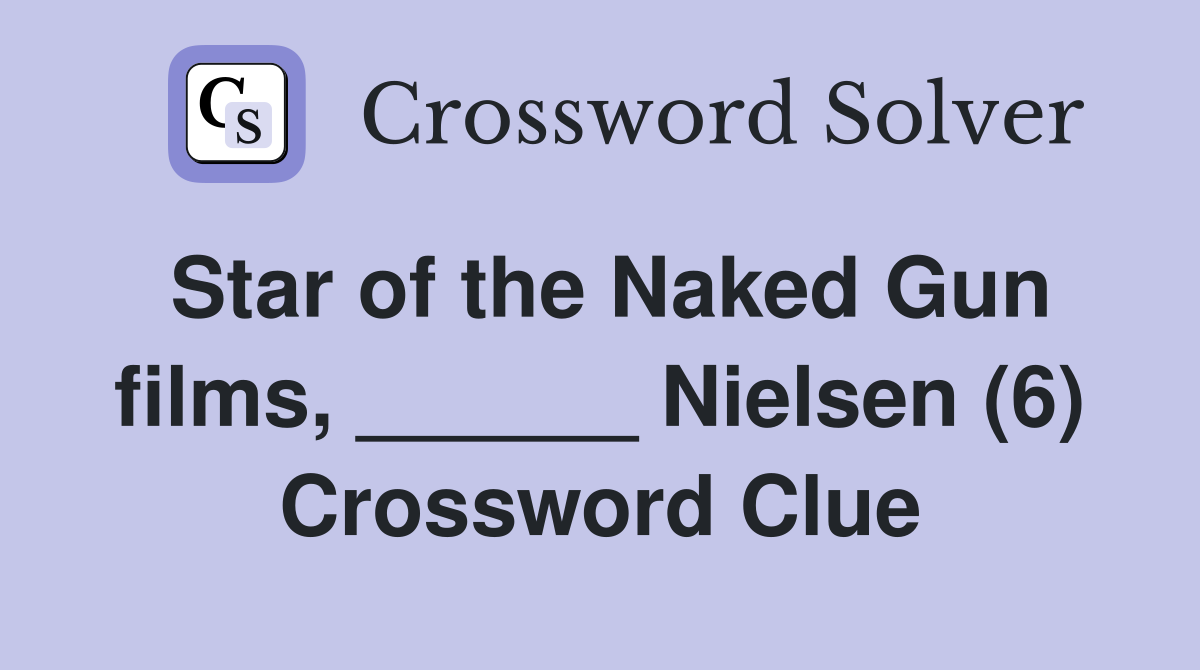Star of the Naked Gun films, ______ Nielsen (6) Crossword Clue