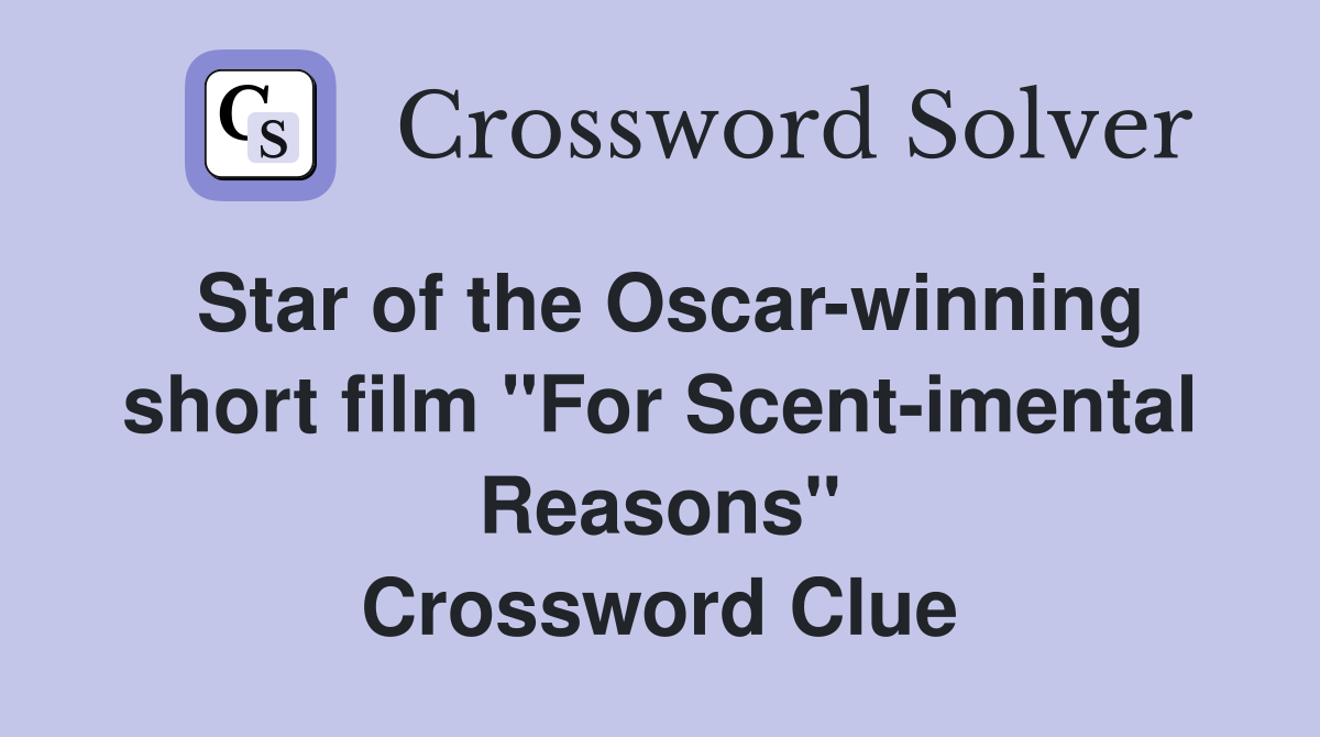 Star of the Oscar-winning short film "For Scent-imental Reasons" Crossword Clue