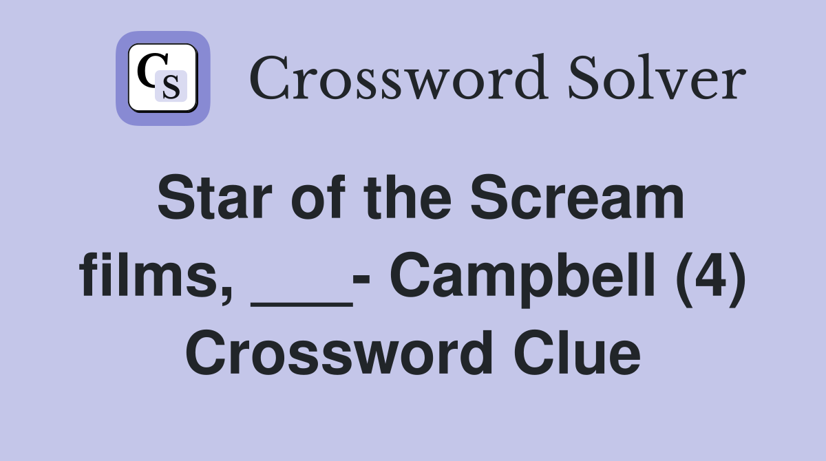 Star of the Scream films, ___- Campbell (4) Crossword Clue
