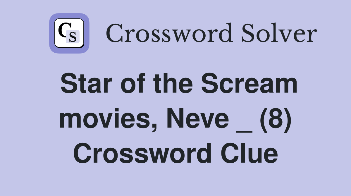 Star of the Scream movies, Neve _ (8) Crossword Clue