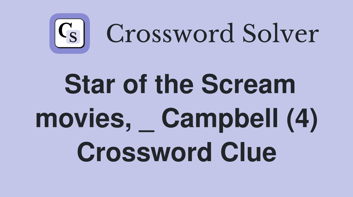 Star of the Scream movies, _ Campbell (4) Crossword Clue