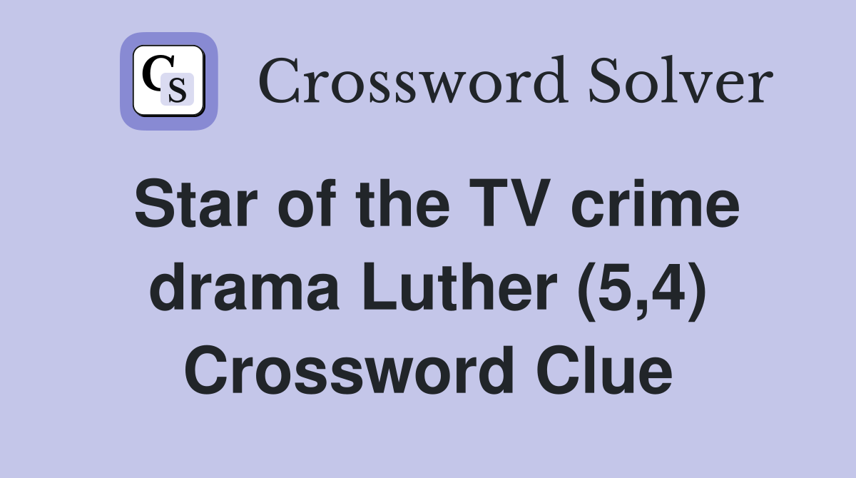 Star of the TV crime drama Luther (5,4) Crossword Clue