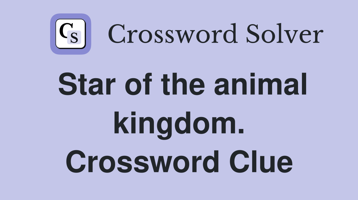 Star of the animal kingdom. Crossword Clue