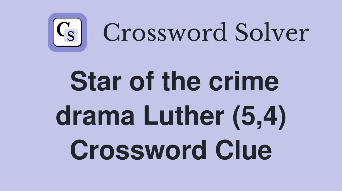 Star of the crime drama Luther (5,4) Crossword Clue