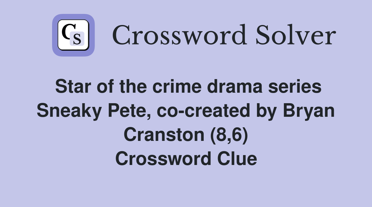 Star of the crime drama series Sneaky Pete, co-created by Bryan Cranston (8,6) Crossword Clue