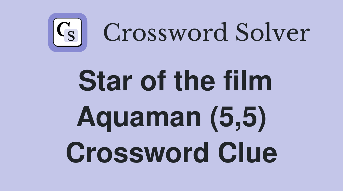 Star of the film Aquaman (5,5) Crossword Clue