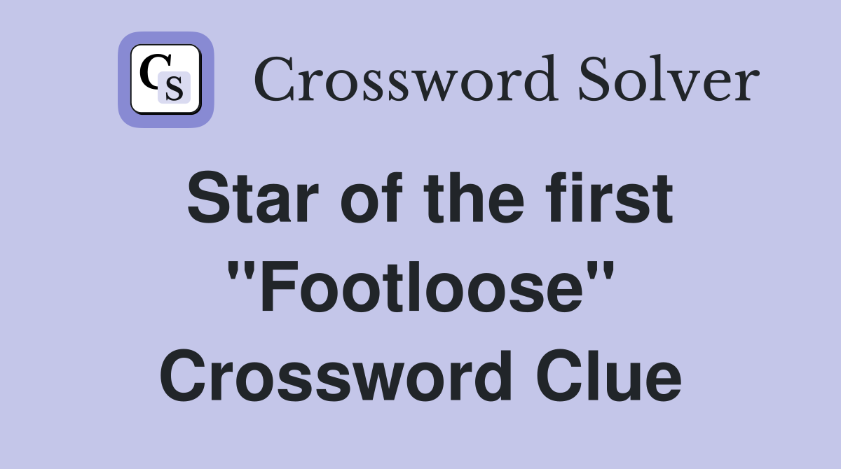 Star of the first "Footloose" Crossword Clue