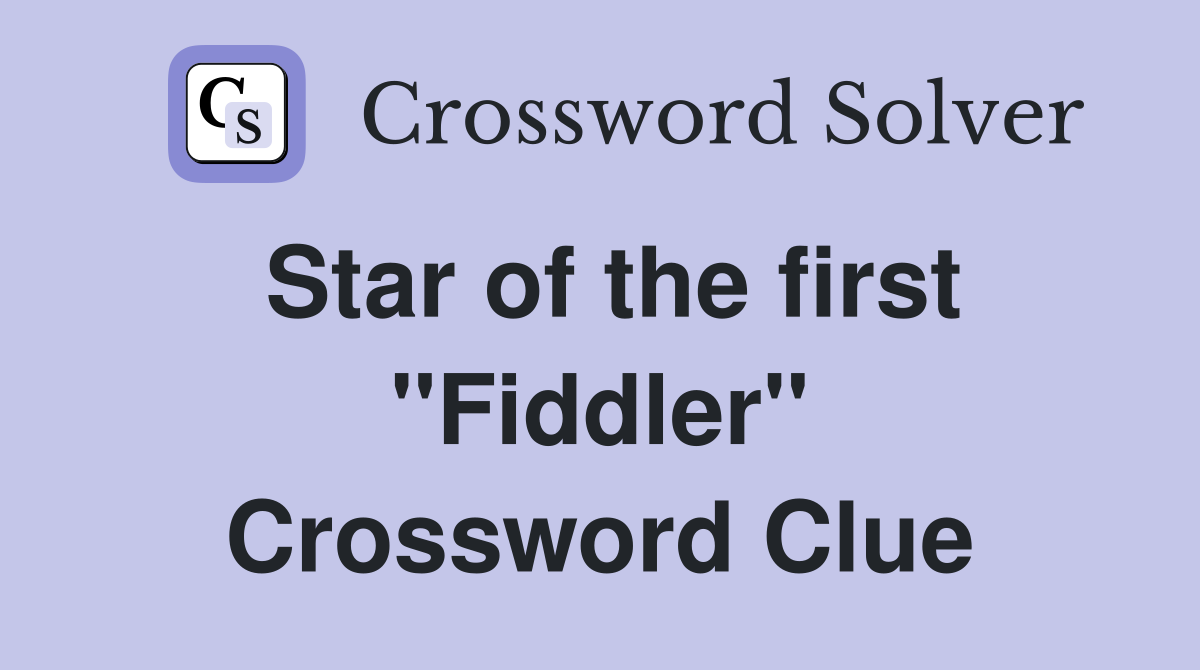 Star of the first ''Fiddler'' Crossword Clue
