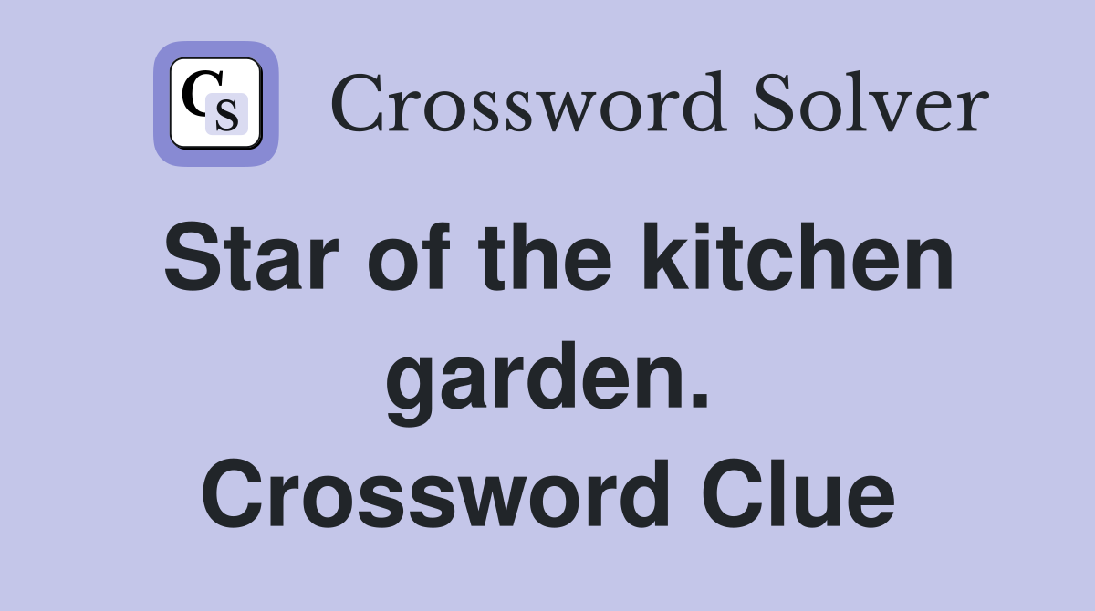 Star of the kitchen garden. Crossword Clue