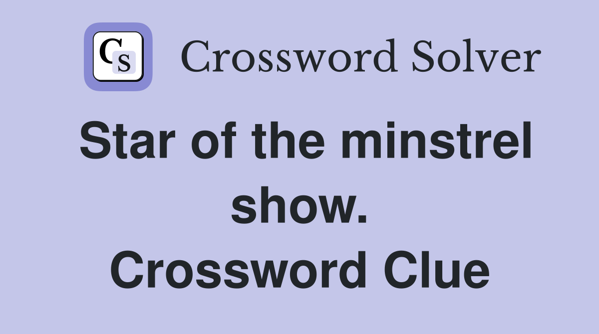 Star of the minstrel show. Crossword Clue