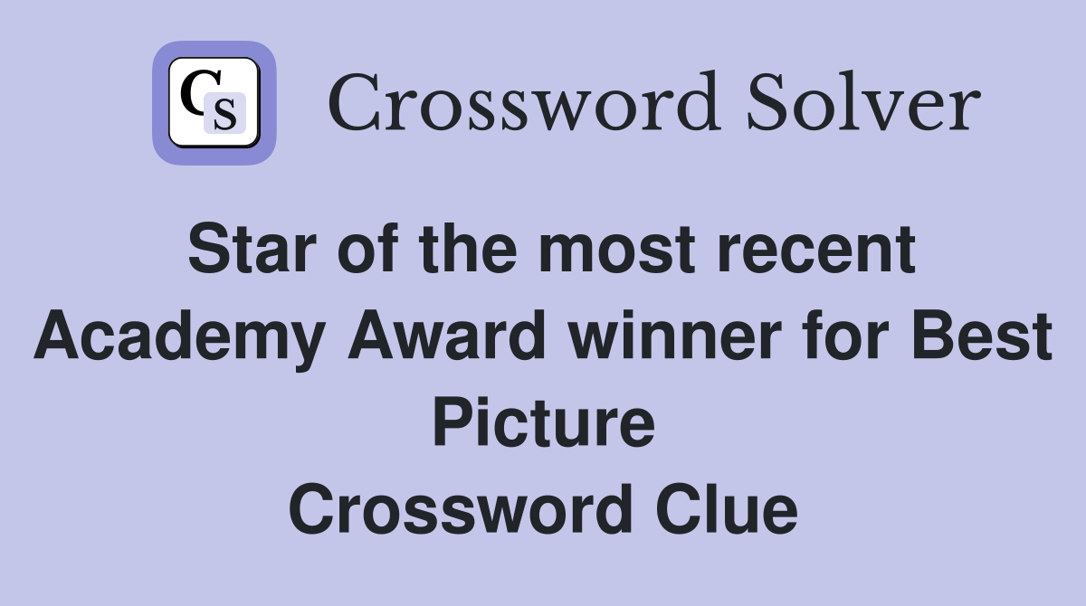 Star of the most recent Academy Award winner for Best Picture Crossword Clue