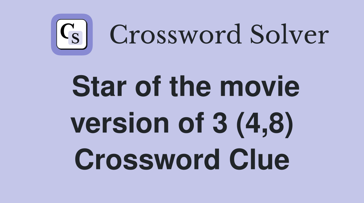 Star of the movie version of 3 (4,8) Crossword Clue
