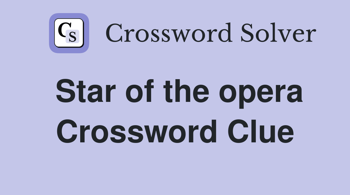 Star of the opera Crossword Clue