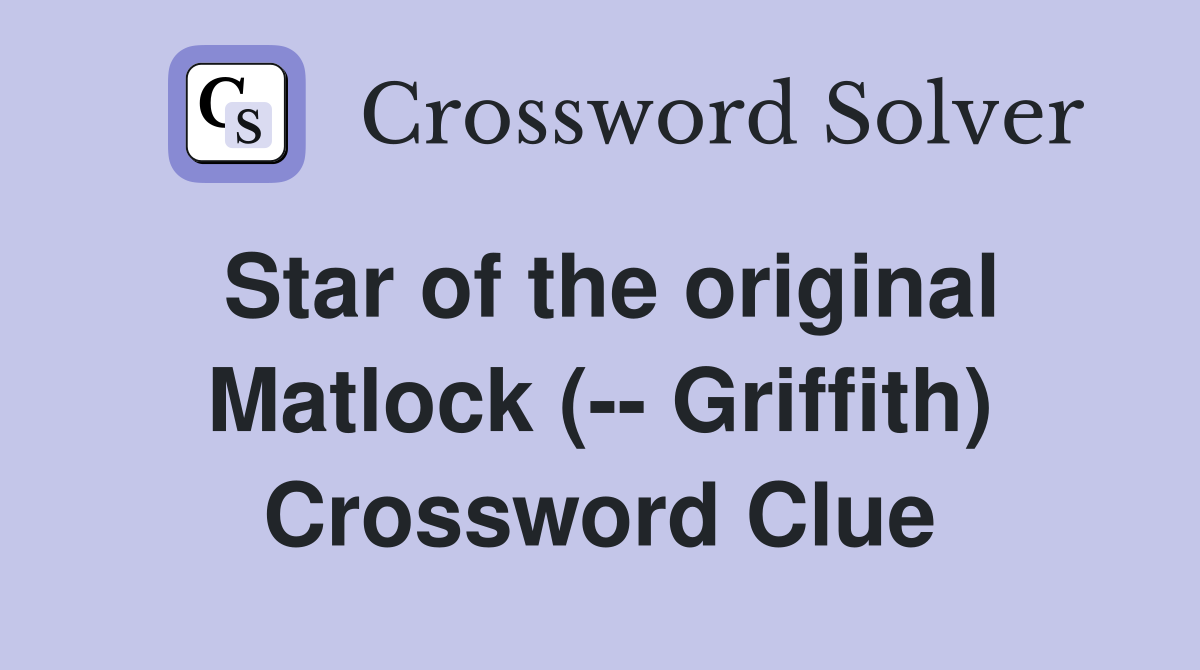 Star of the original Matlock (-- Griffith) Crossword Clue