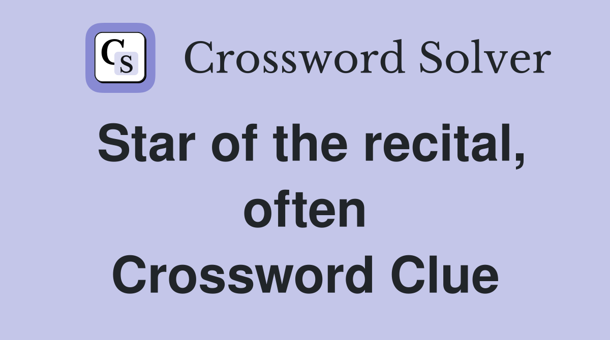 Star of the recital, often Crossword Clue
