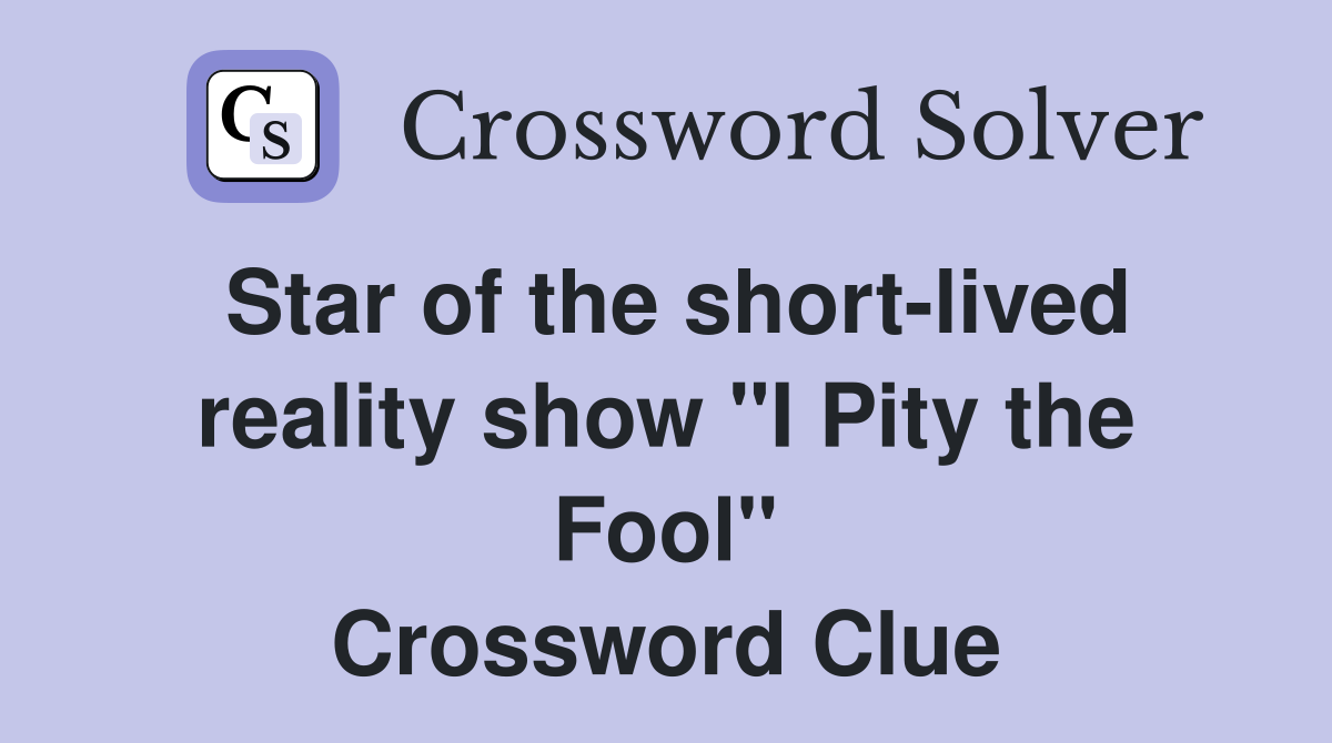 Star of the short-lived reality show "I Pity the Fool" Crossword Clue