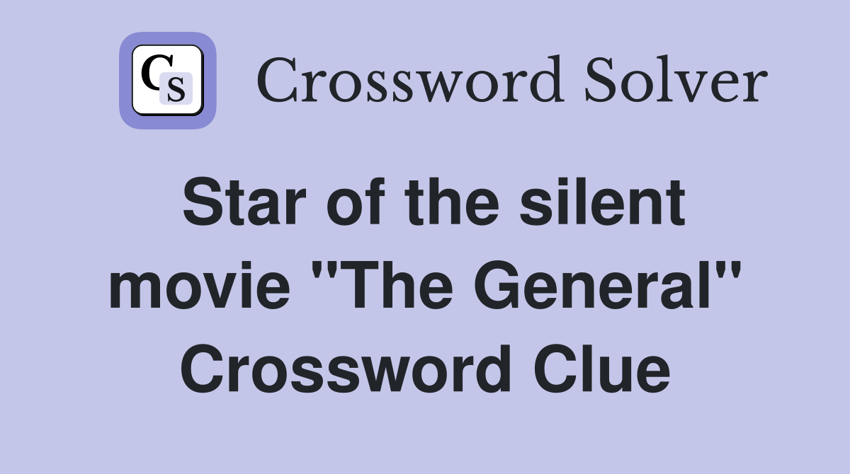 Star of the silent movie "The General" Crossword Clue
