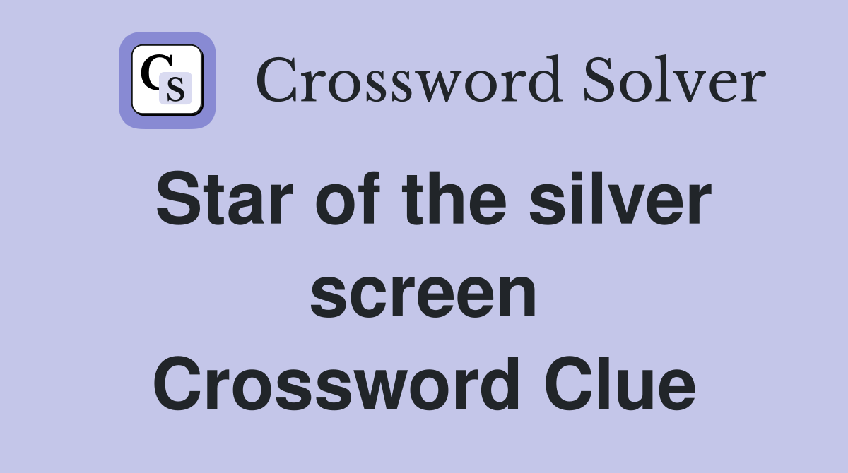 Star of the silver screen Crossword Clue