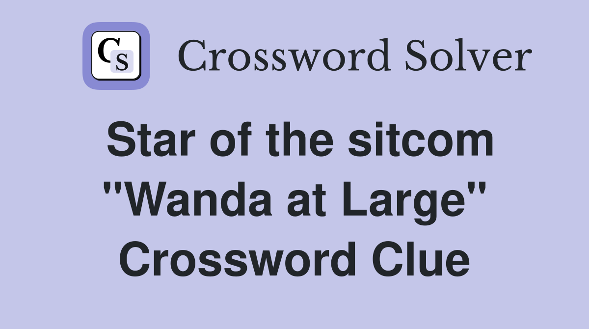 Star of the sitcom "Wanda at Large" Crossword Clue