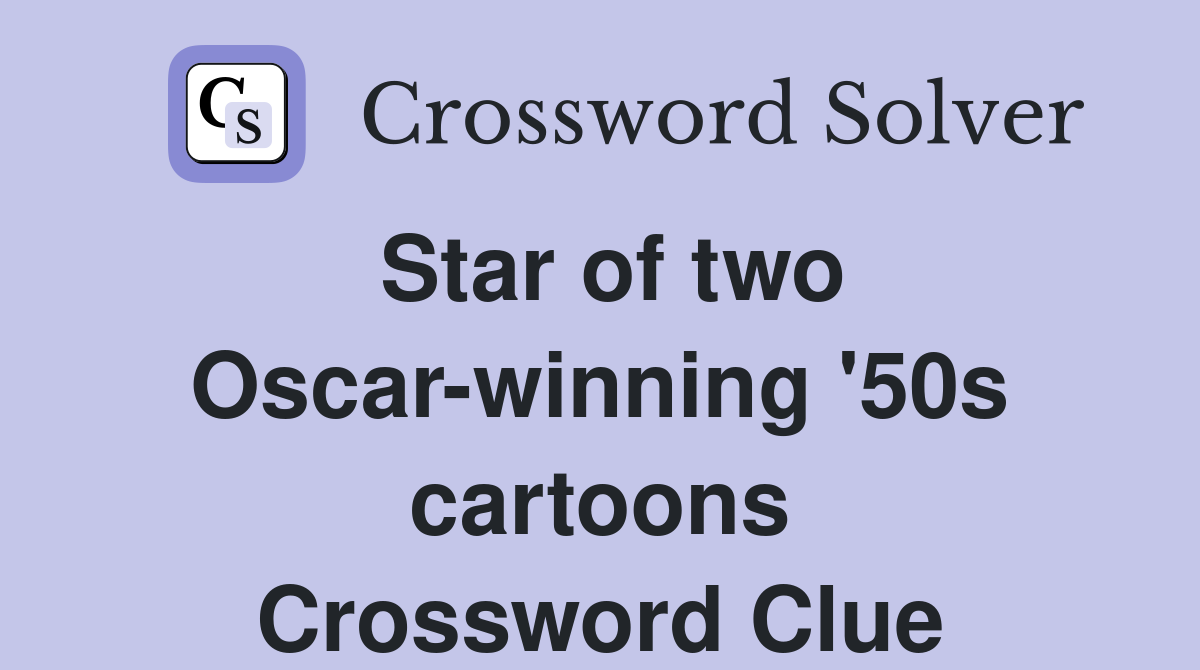 Star of two Oscar-winning '50s cartoons Crossword Clue