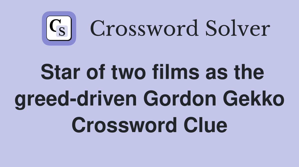 Star of two films as the greed-driven Gordon Gekko Crossword Clue