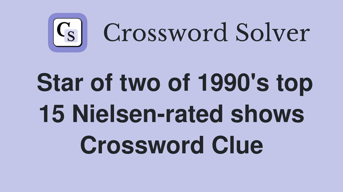 Star of two of 1990's top 15 Nielsen-rated shows Crossword Clue