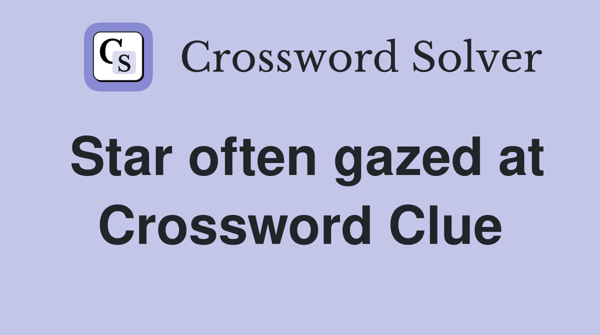 Star often gazed at Crossword Clue