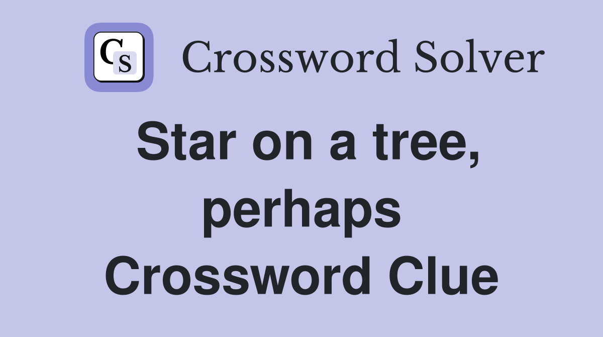 Star on a tree, perhaps Crossword Clue
