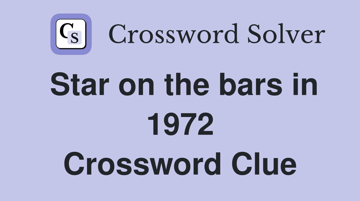 Star on the bars in 1972 Crossword Clue