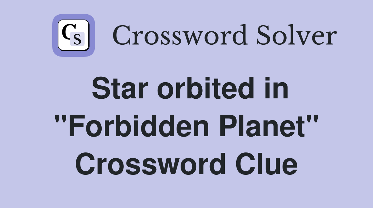 Star orbited in "Forbidden Planet" Crossword Clue